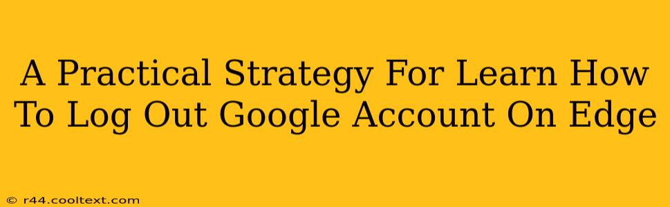 A Practical Strategy For Learn How To Log Out Google Account On Edge