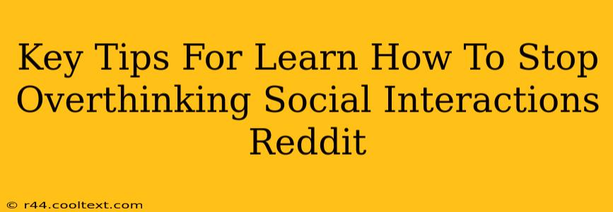 Key Tips For Learn How To Stop Overthinking Social Interactions Reddit