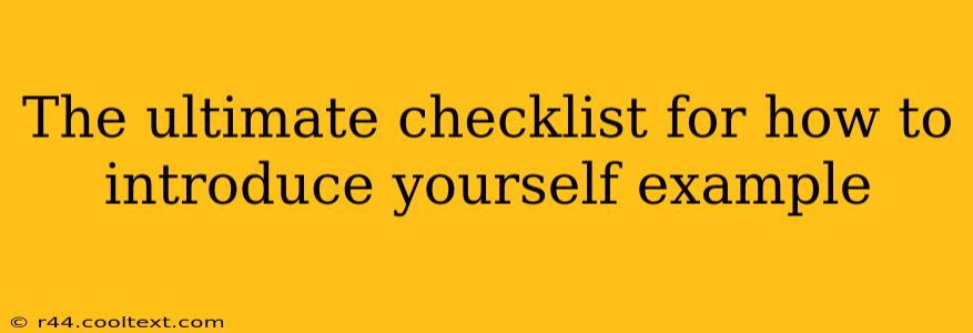 The Ultimate Checklist For How To Introduce Yourself Example