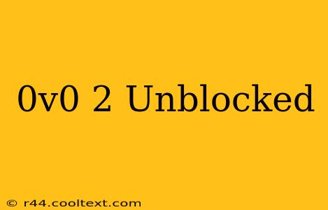 0v0 2 Unblocked