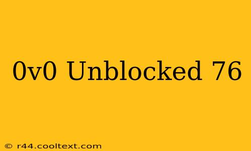 0v0 Unblocked 76