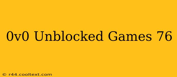 0v0 Unblocked Games 76