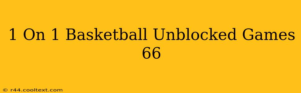 1 On 1 Basketball Unblocked Games 66