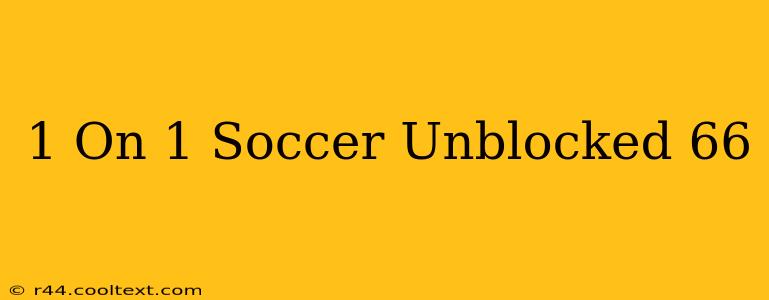 1 On 1 Soccer Unblocked 66