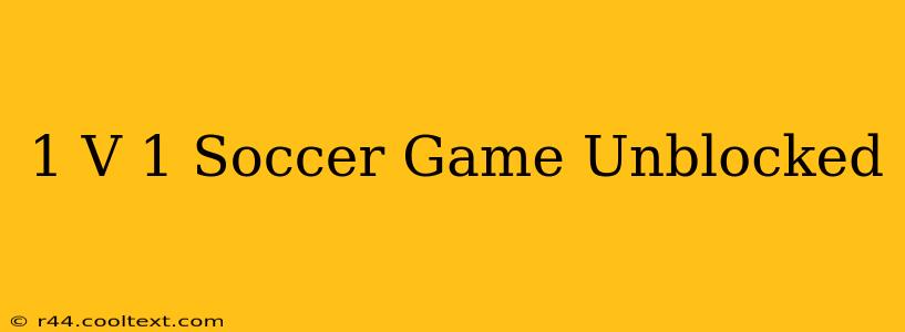 1 V 1 Soccer Game Unblocked