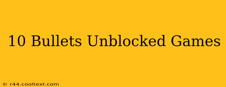 10 Bullets Unblocked Games