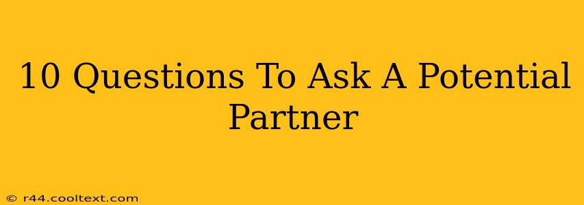 10 Questions To Ask A Potential Partner