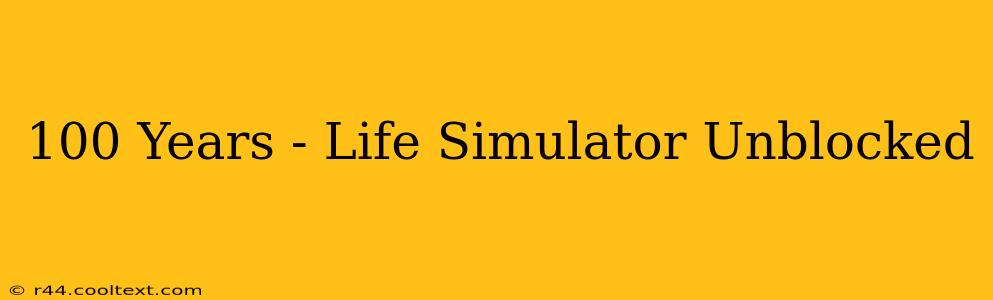 100 Years - Life Simulator Unblocked