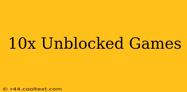 10x Unblocked Games