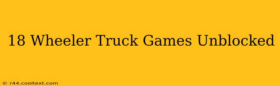 18 Wheeler Truck Games Unblocked