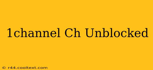 1channel Ch Unblocked