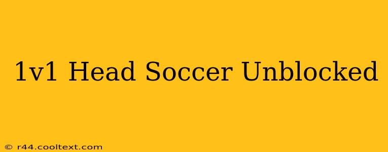 1v1 Head Soccer Unblocked