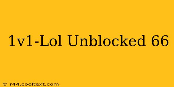 1v1-Lol Unblocked 66