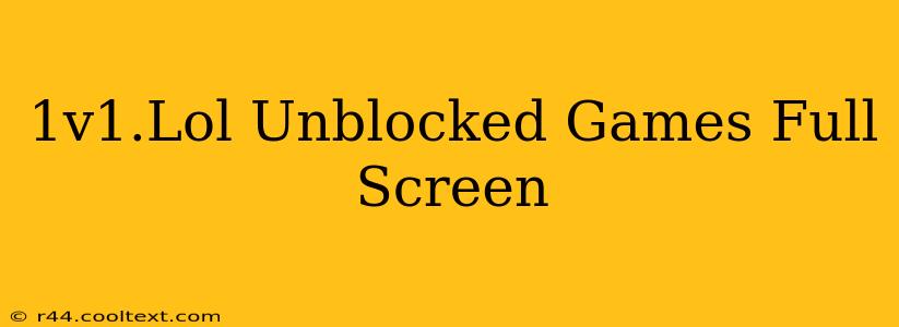 1v1.Lol Unblocked Games Full Screen