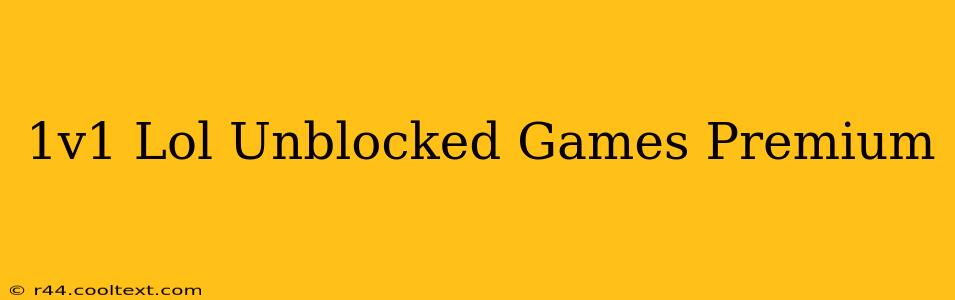 1v1 Lol Unblocked Games Premium