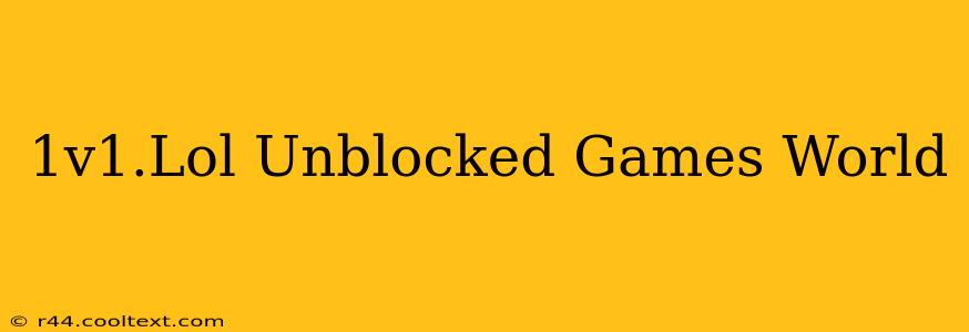 1v1.Lol Unblocked Games World