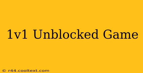 1v1 Unblocked Game