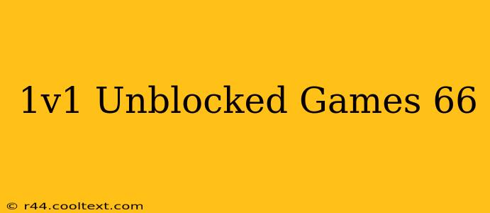 1v1 Unblocked Games 66