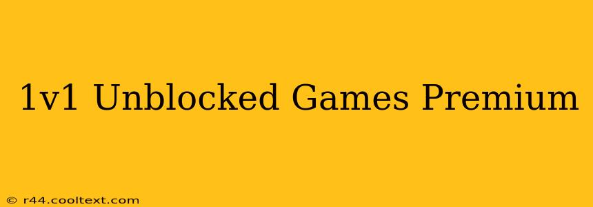 1v1 Unblocked Games Premium