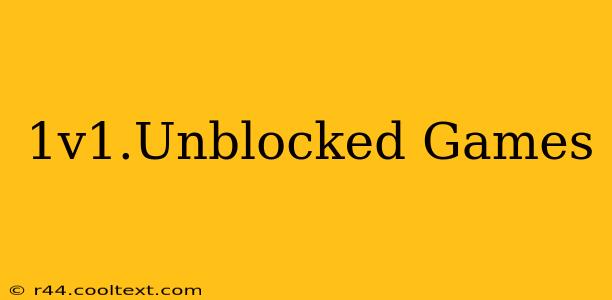 1v1.Unblocked Games