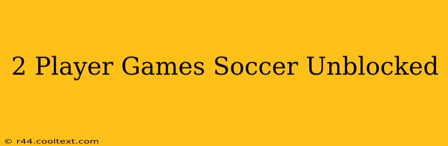 2 Player Games Soccer Unblocked