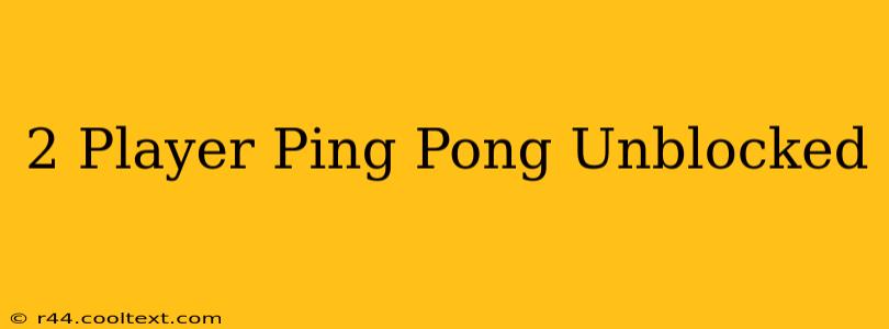 2 Player Ping Pong Unblocked