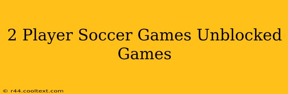 2 Player Soccer Games Unblocked Games