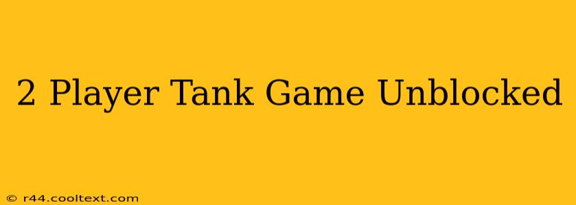 2 Player Tank Game Unblocked