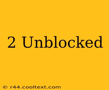 2 Unblocked