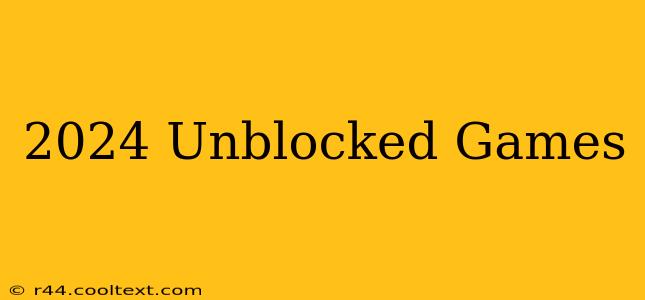 2024 Unblocked Games