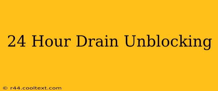 24 Hour Drain Unblocking