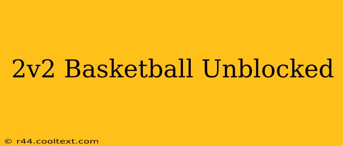 2v2 Basketball Unblocked