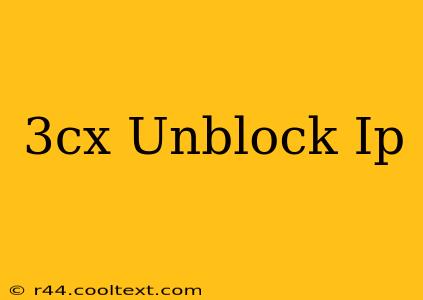 3cx Unblock Ip