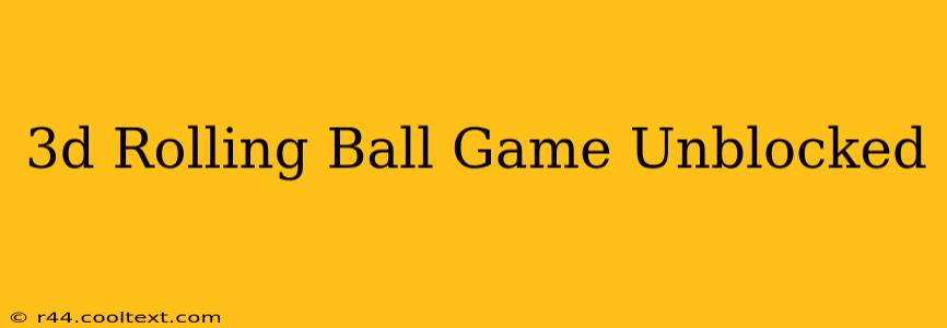 3d Rolling Ball Game Unblocked