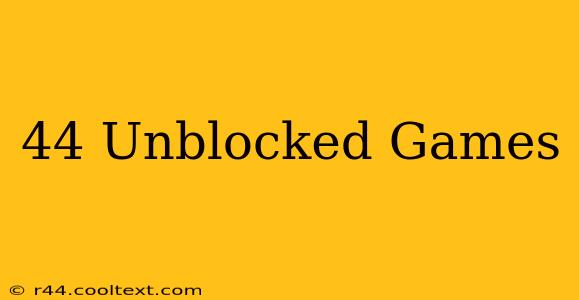 44 Unblocked Games