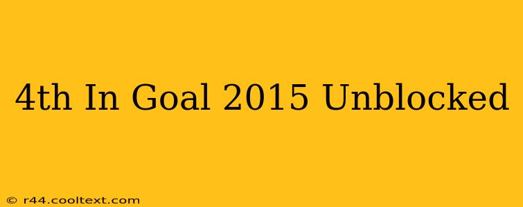 4th In Goal 2015 Unblocked