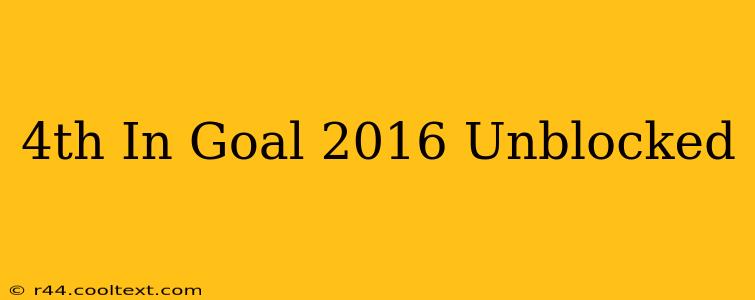 4th In Goal 2016 Unblocked