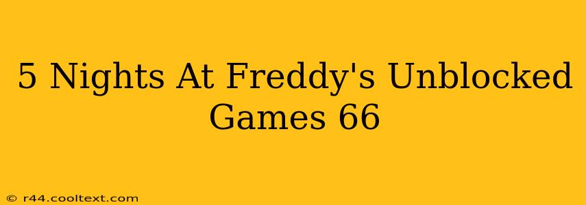 5 Nights At Freddy's Unblocked Games 66