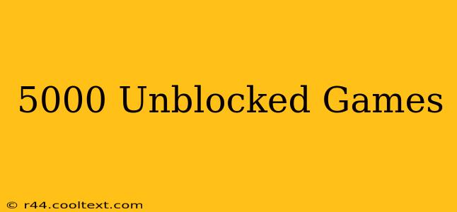 5000 Unblocked Games