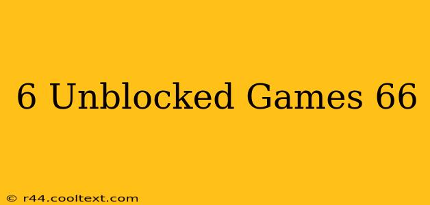 6 Unblocked Games 66