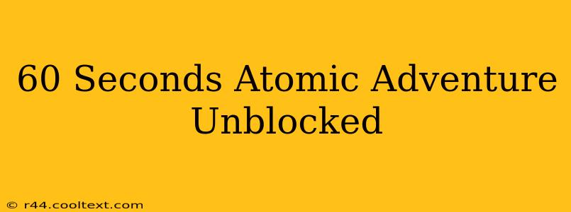 60 Seconds Atomic Adventure Unblocked