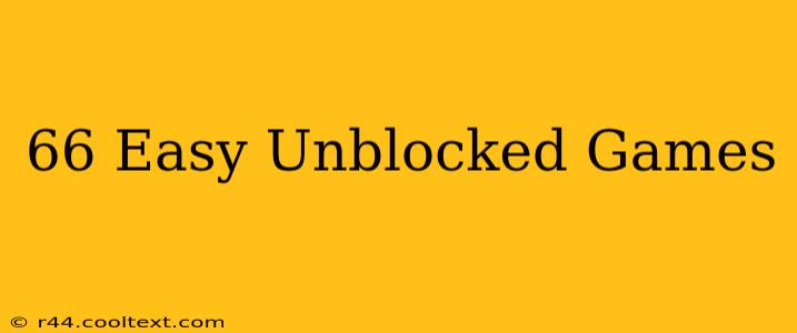 66 Easy Unblocked Games