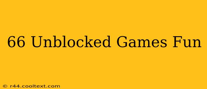 66 Unblocked Games Fun