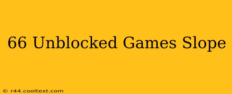 66 Unblocked Games Slope