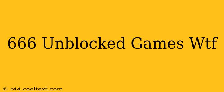 666 Unblocked Games Wtf