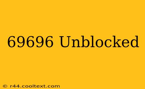 69696 Unblocked