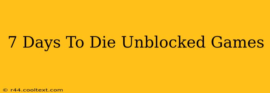 7 Days To Die Unblocked Games