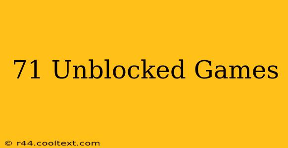 71 Unblocked Games