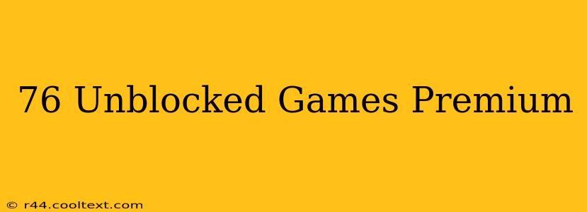 76 Unblocked Games Premium