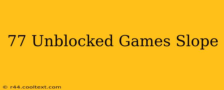 77 Unblocked Games Slope